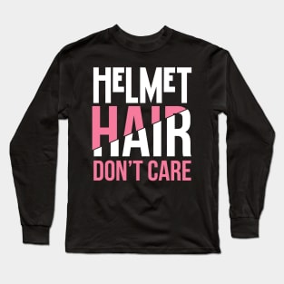 Helmet Hair Don't Care - Craniosynostosis or Motorcycle Long Sleeve T-Shirt